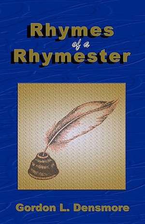 Rhymes of a Rhymester de Gordon L Densmore