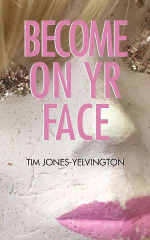 Become on Yr Face de Tim Jones-Yelvington