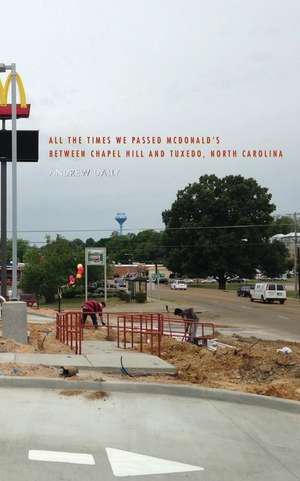 All The Times We Passed McDonald's Between Chapel Hill and Tuxedo, North Carolina de Andrew Dally