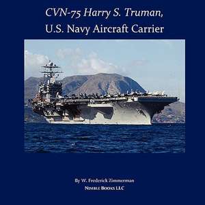 CVN-75 HARRY S. TRUMAN, U.S. Navy Aircraft Carrier de W. Frederick Zimmerman