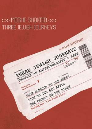 Three Jewish Journeys Through an Anthropologist S Lens de Moshe Shokeid