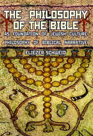 The Philosophy of the Bible as Foundation of Jewish Culture de Eliezer Schweid