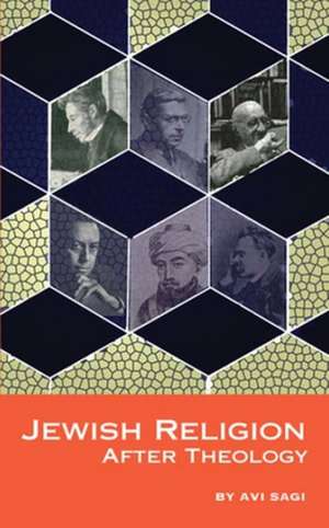 Jewish Religion After Theology de Avi Sagi