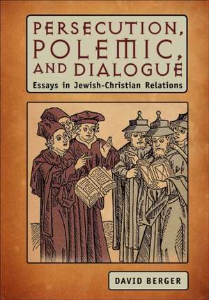 Persecution, Polemic, and Dialogue de David Berger