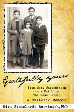 Gratefully Yours, from Nazi Untermensch to a Patch in the Rose Garden de Rita Steinhardt Botwinick