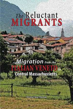 The Reluctant Migrants: Migration from the Veneto to Central Massachusetts 1880-1920 de Teresa Fava Thomas