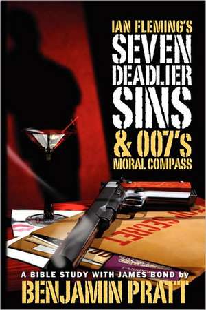 Ian Fleming's Seven Deadlier Sins and 007's Moral Compass de Benjamin Pratt