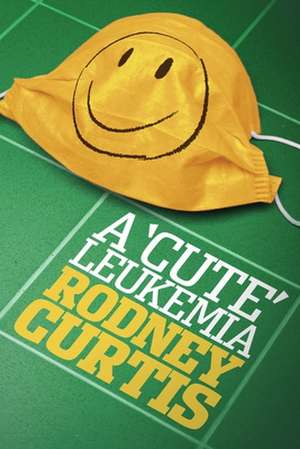 A Cute Leukemia de Rodney Curtis