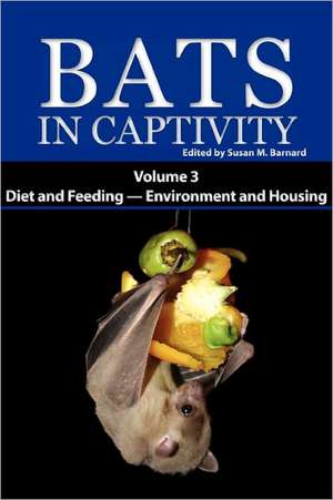 Bats in Captivity. Volume 3 de Susan M. Barnard