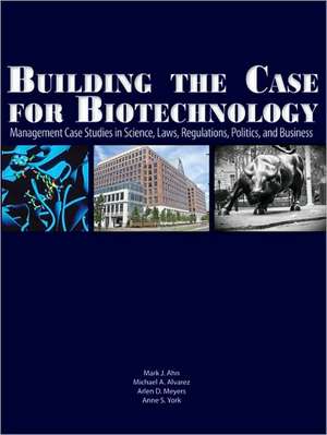 Building the Case for Biotechnology de Mark J. Ahn