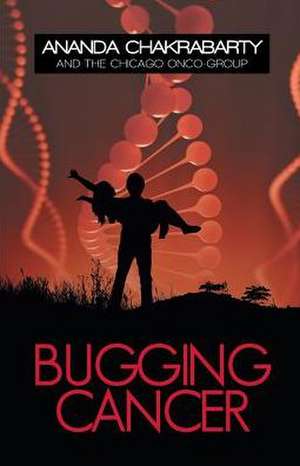 Bugging Cancer de Ananda M. Chakrabarty