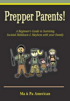 Prepper Parents! a Beginner's Guide to Surviving Societal Meltdown & Mayhem with Your Family: Surviving the Loss of a Child de Ma American