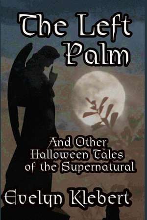 The Left Palm: And Other Halloween Tales of the Supernatural de Evelyn Klebert