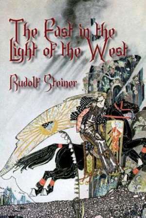 The East in the Light of the West de Rudolf Steiner