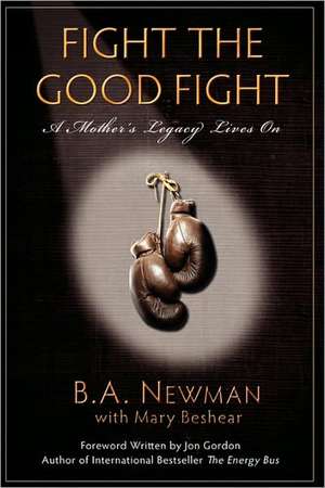 Fight the Good Fight: A Mother's Legacy Lives on de B. a. Newman