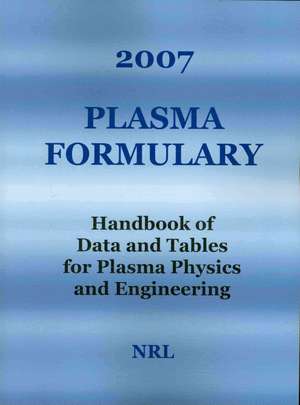 2007 Plasma Formulary - Handbook of Data and Tables for Plasma Physics & Engineering de J. D. Huba