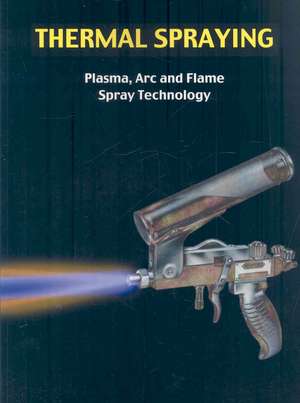 Thermal Spraying - Plasma, ARC and Flame Spray Technology de Greg Easter