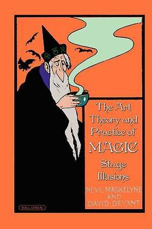 The Art, Theory and Practice of Magic - Stage Illusions de Nevil Maskelyne