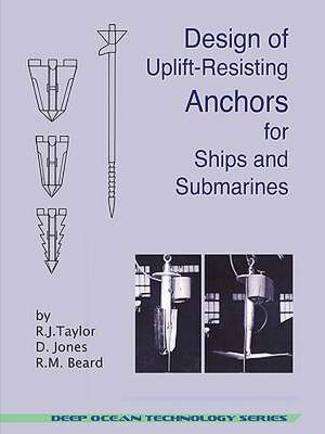 Design of Uplift-Resisting Anchors for Ships and Submarines (Deep Ocean Technology) de R. J. Taylor