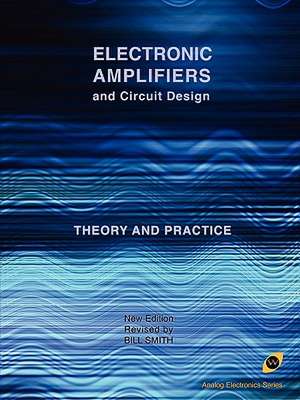 Electronic Amplifiers and Circuit Design (Analog Electronics Series) de Bill Smith