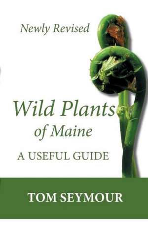 Wild Plants of Maine de Tom Seymour