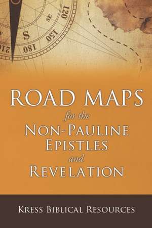 Road Maps for the Non-Pauline Epistles and Revelation de Kress