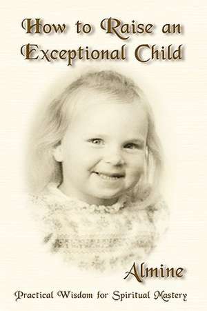 How to Raise an Exceptional Child de Almine