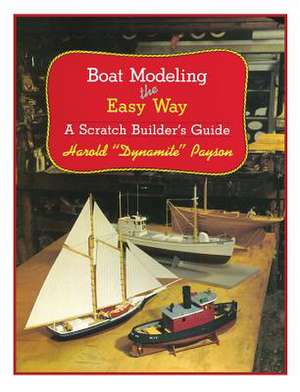 Boat Modeling the Easy Way: A Scratch Builder's Guide de Harold H. Payson