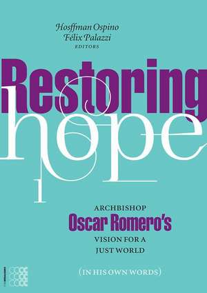 Restoring Hope: Archbishop Oscar Romero's Vision for a Just World (in His Own Words) Volume 1 de Hosffman Ospino