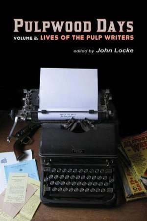 Pulpwood Days, Vol 2: Lives of the Pulp Writers de John Locke