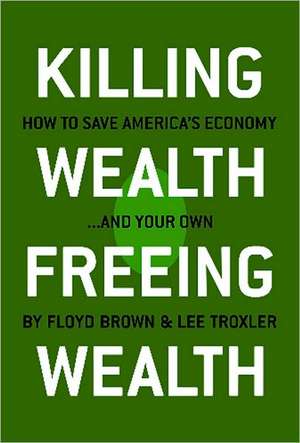 Killing Wealth, Freeing Wealth: How to Save America's Economy... and Your Own de Floyd Brown