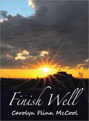 Finish Well de Carolyn Flinn McCool