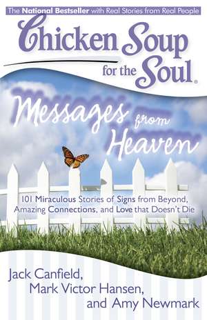 Chicken Soup for the Soul: Messages from Heaven: 101 Miraculous Stories of Signs from Beyond, Amazing Connections, and Love that Doesn't Die de Jack Canfield