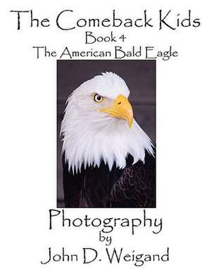 The Comeback Kids, Book 4, the American Bald Eagle: Going Whole Hog in a State of Wonder de Penelope Dyan