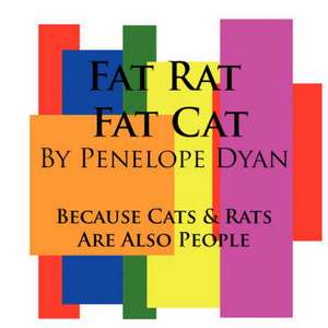 Fat Rat, Fat Cat---Because Cats and Rats Are Also People: Going Whole Hog in a State of Wonder de Penelope Dyan