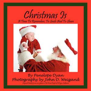 Christmas Is---A Time to Remember, to Smile and to Share: Going Whole Hog in a State of Wonder de Penelope Dyan