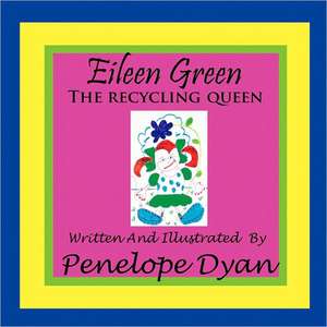 Eileen Green the Recycling Queen: Going Whole Hog in a State of Wonder de Penelope Dyan