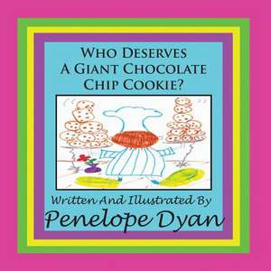 Who Deserves a Giant Chocolate Chip Cookie?: Going Whole Hog in a State of Wonder de Penelope Dyan