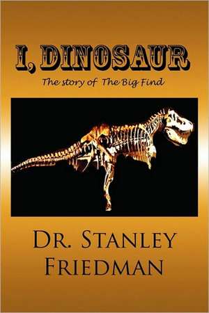 I, Dinosaur de Stanley Friedman