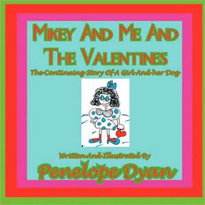 Mikey and Me and the Valentines---The Continuing Story of a Girl and Her Dog de Penelope Dyan