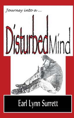 Journey Into a Disturbed Mind de Earl Lynn Surrett