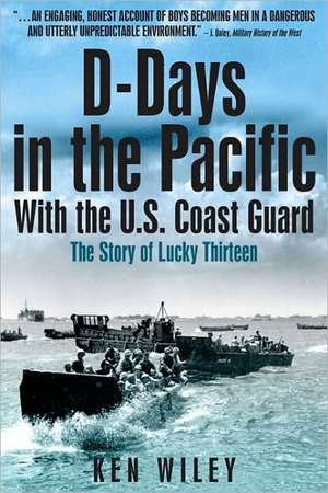 D-Days in the Pacific with the Us Coastguard: The Story of Lucky Thirteen de Ken Wiley