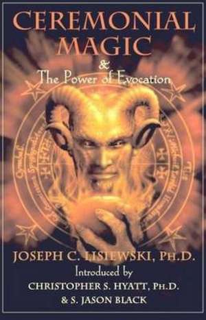 Ceremonial Magic and Power of Evocation de Joseph C Lisiewski