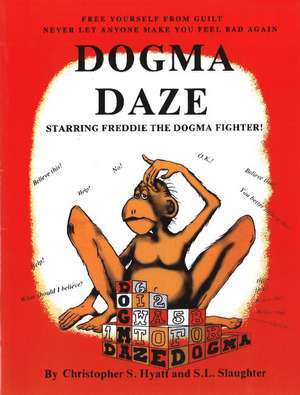 Dogma Daze de Christopher S Hyatt PhD