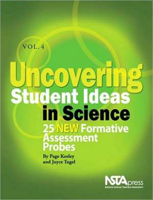 Uncovering Student Ideas in Science, Vol. 4: 25 New Formative Assessment Probes de Page D. Keeley