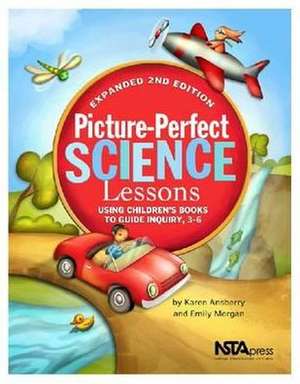 Picture-Perfect Science Lessons: Using Children's Books to Guide Inquiry, 3-6 de Karen Rohrich Ansberry