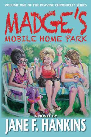 Madge's Mobile Home Park: Volume One of the Peavine Chronicles de Ms. Jane F. Hankins