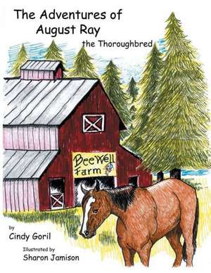 The Adventures of August Ray the Thoroughbred de Cindy Goril