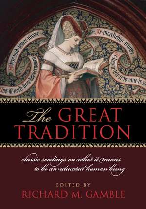 The Great Tradition: Classic Readings on What It Means to Be an Educated Human Being de Richard Gamble