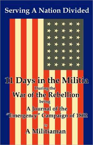 Serving a Nation Divided: Eleven Days in the Militia During the War of the Rebellion de Bmp